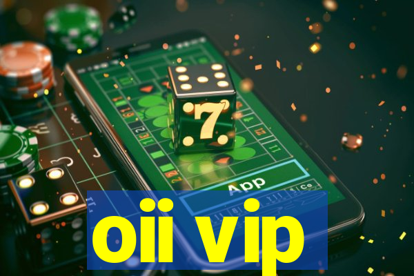 oii vip